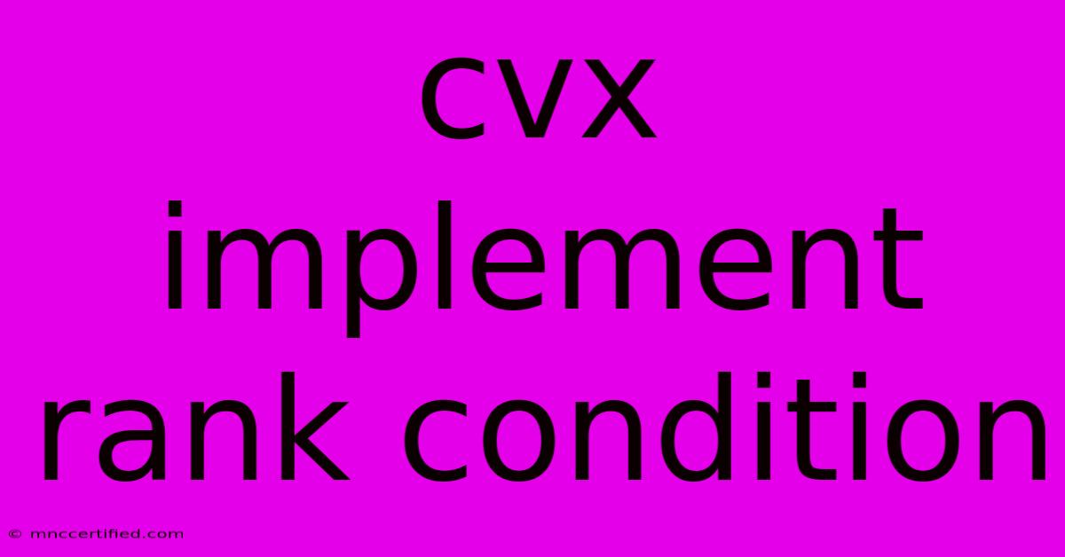 Cvx Implement Rank Condition