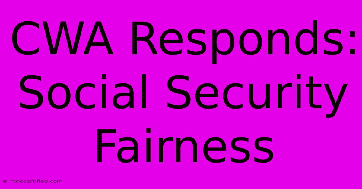 CWA Responds: Social Security Fairness