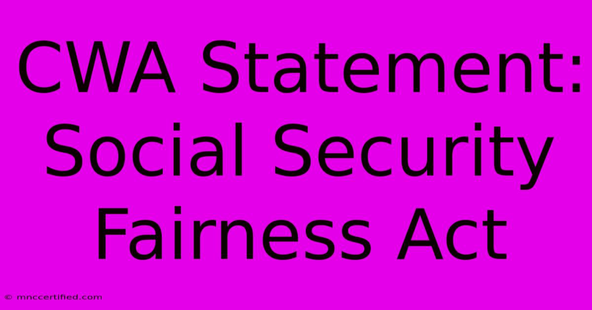 CWA Statement: Social Security Fairness Act