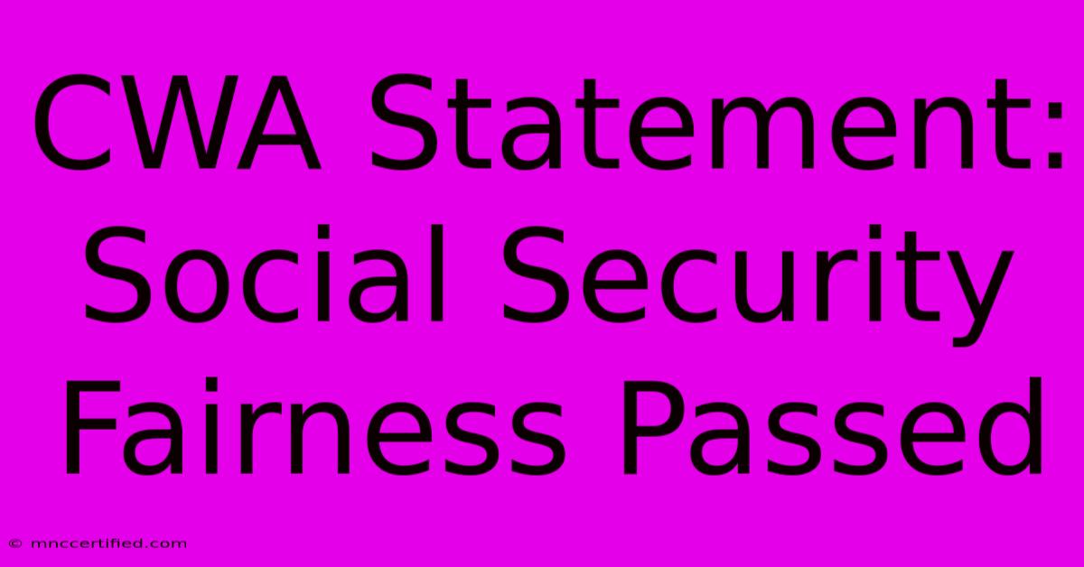 CWA Statement: Social Security Fairness Passed