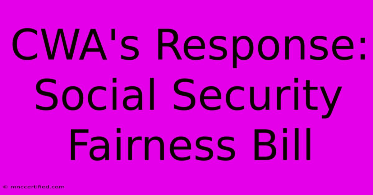 CWA's Response: Social Security Fairness Bill