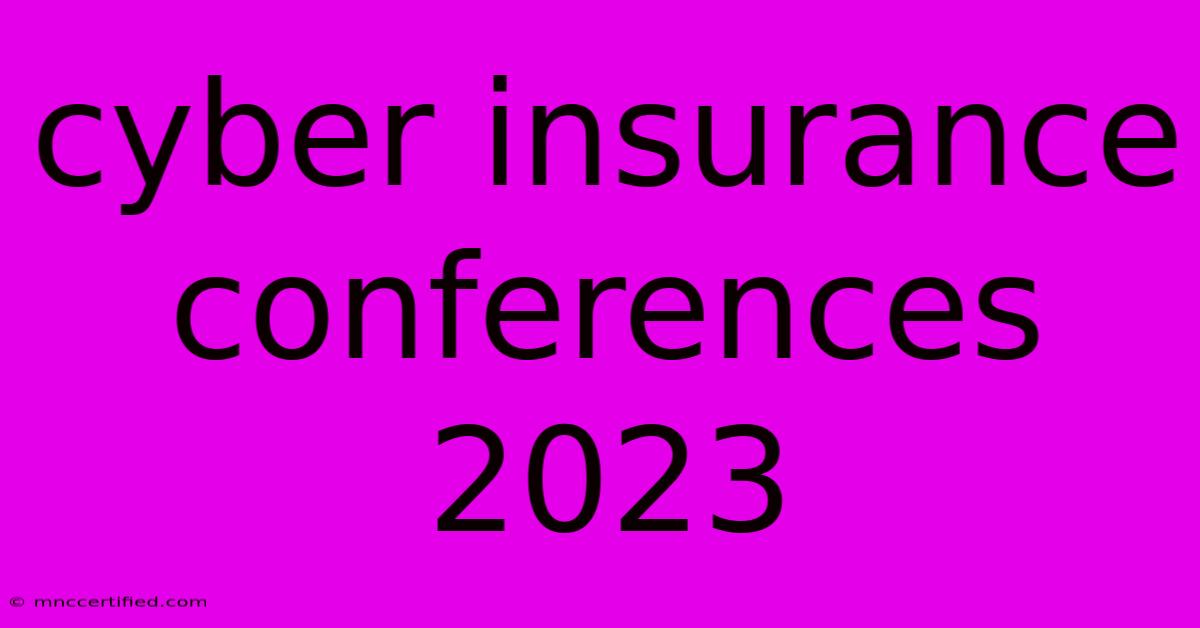 Cyber Insurance Conferences 2023