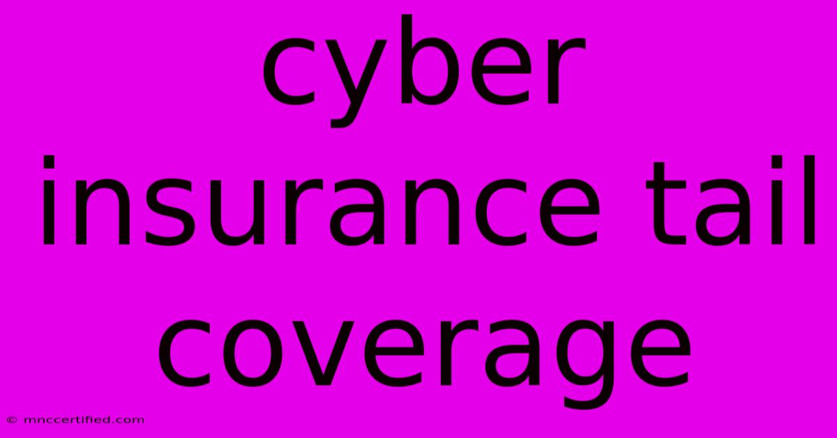 Cyber Insurance Tail Coverage