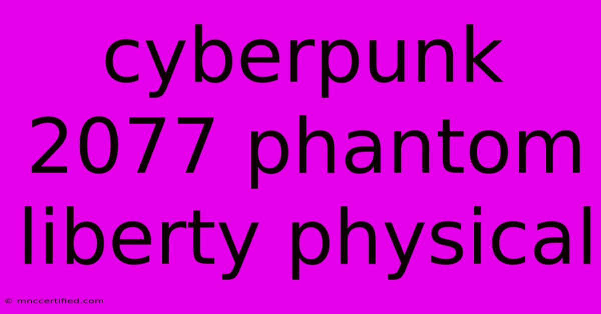 Cyberpunk 2077 Phantom Liberty Physical