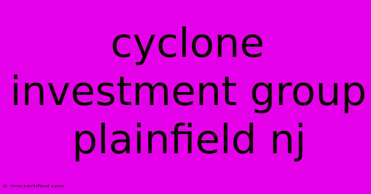 Cyclone Investment Group Plainfield Nj