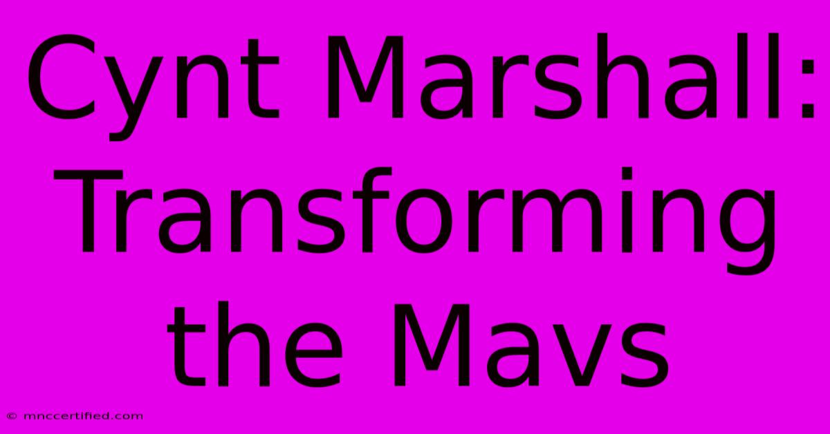 Cynt Marshall: Transforming The Mavs