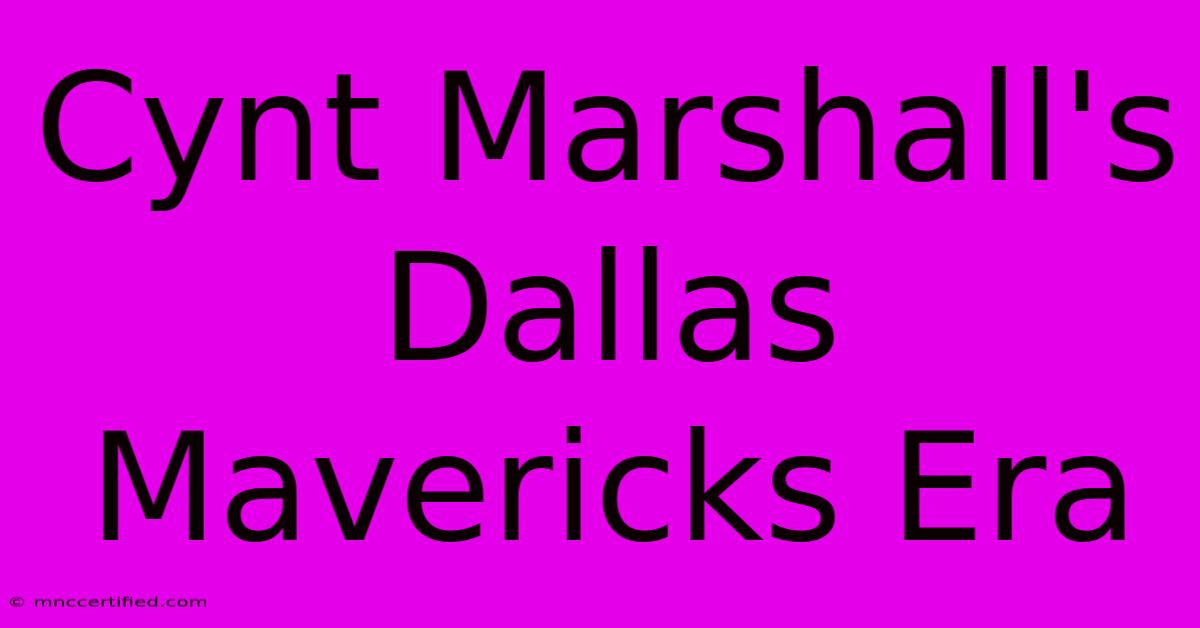 Cynt Marshall's Dallas Mavericks Era