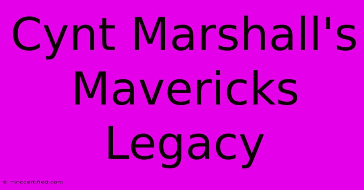 Cynt Marshall's Mavericks Legacy