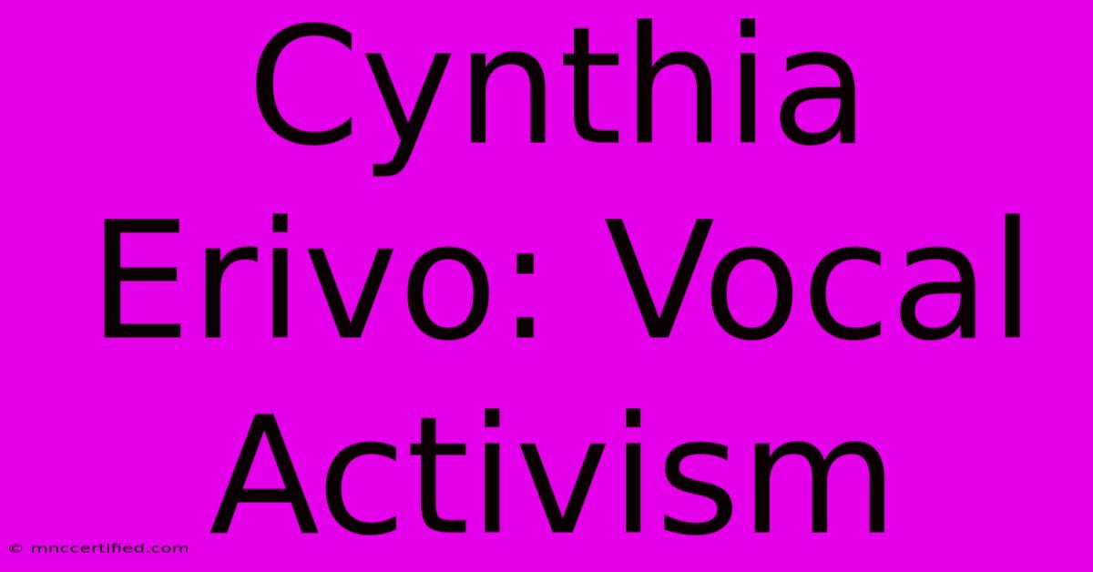 Cynthia Erivo: Vocal Activism