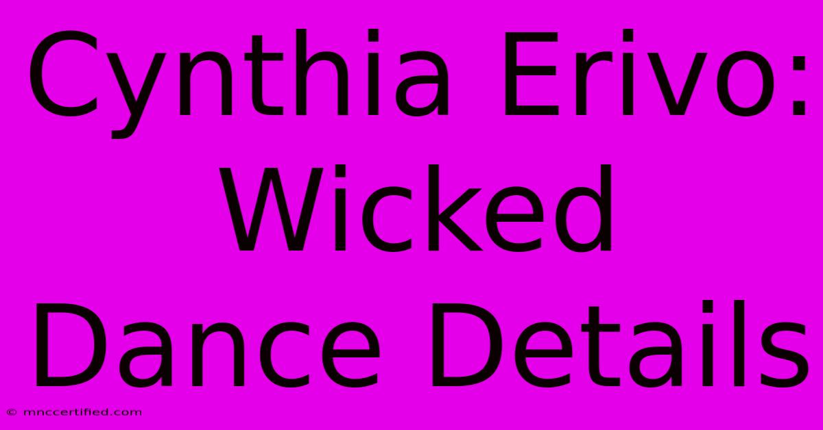 Cynthia Erivo: Wicked Dance Details