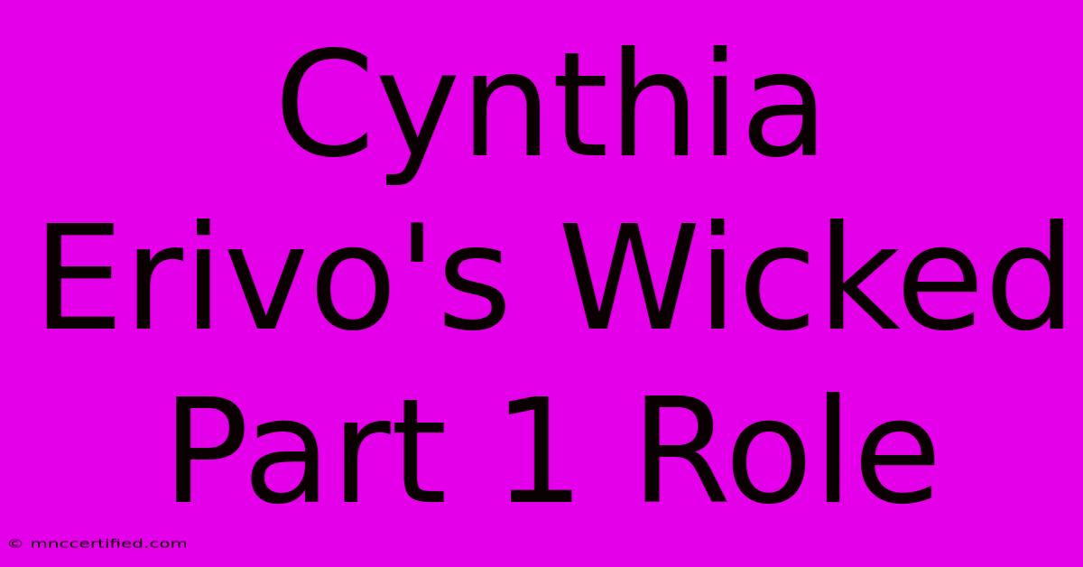 Cynthia Erivo's Wicked Part 1 Role