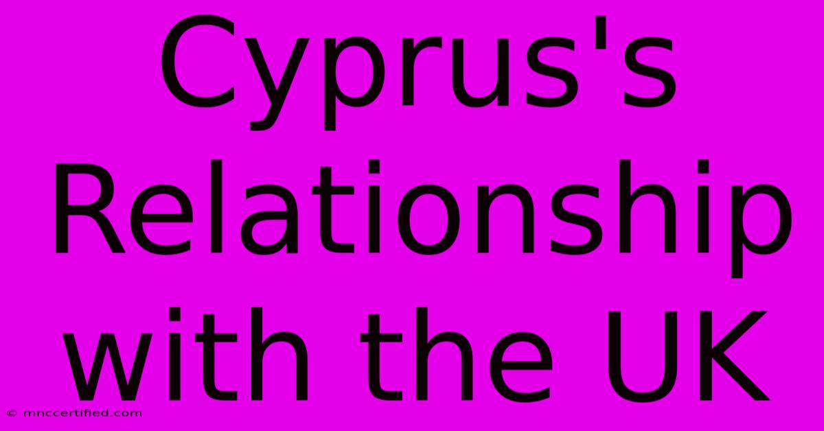 Cyprus's Relationship With The UK