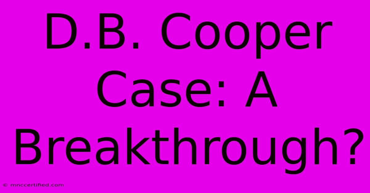 D.B. Cooper Case: A Breakthrough?