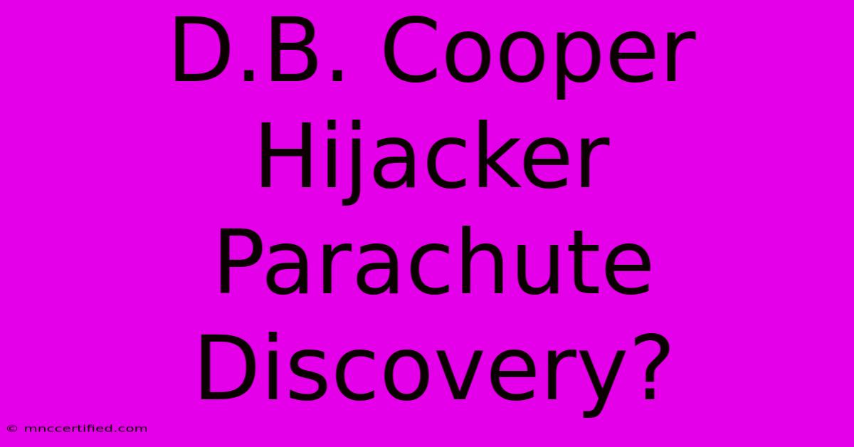 D.B. Cooper Hijacker Parachute Discovery?