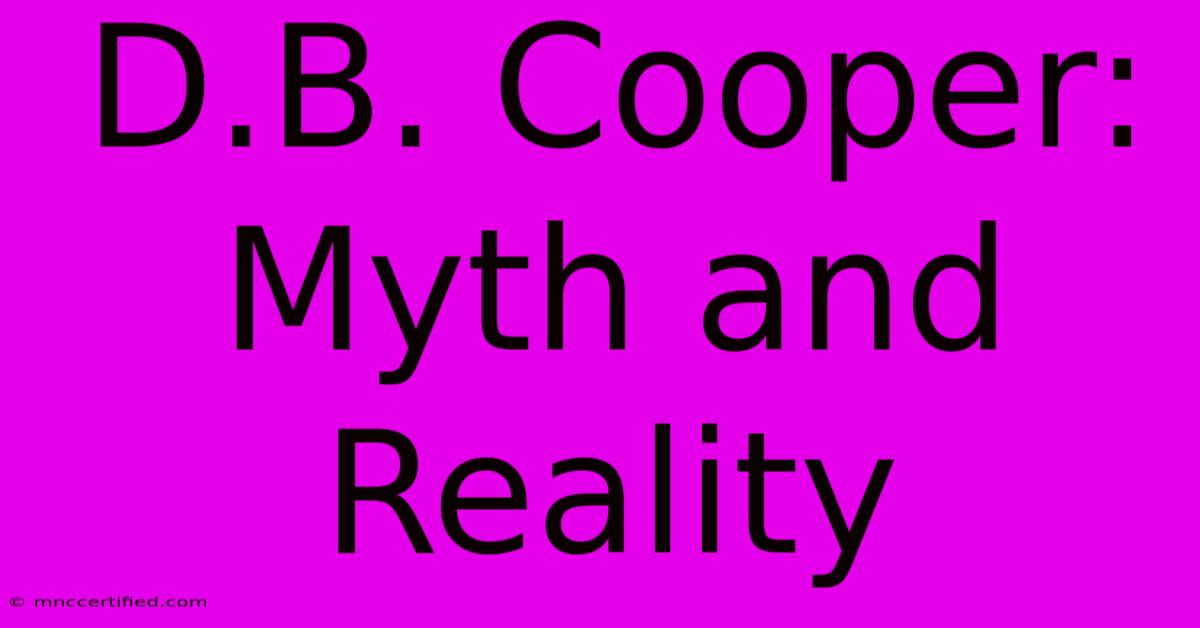 D.B. Cooper: Myth And Reality