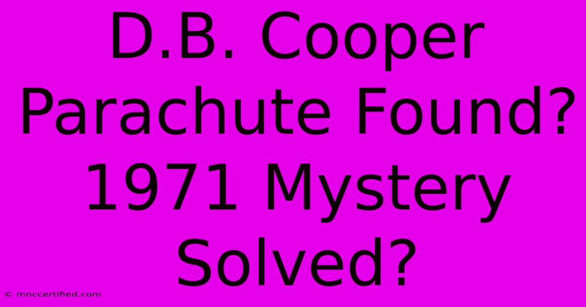 D.B. Cooper Parachute Found? 1971 Mystery Solved?