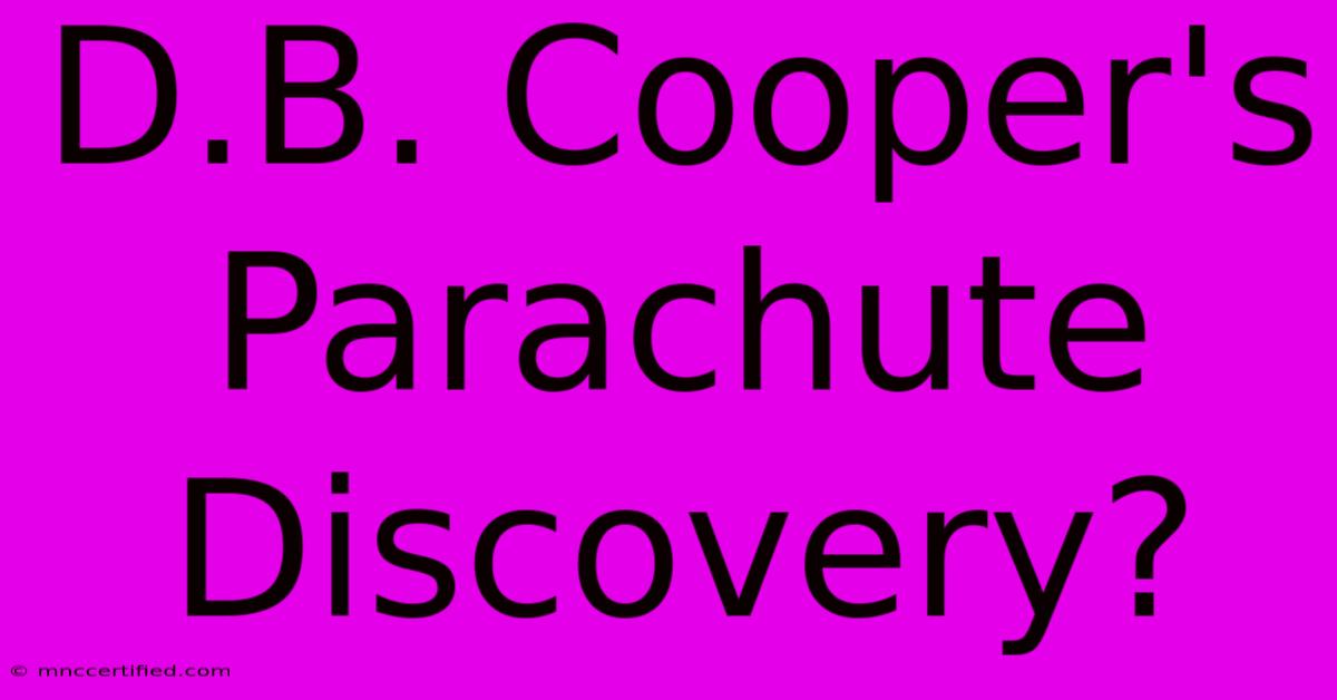 D.B. Cooper's Parachute Discovery?