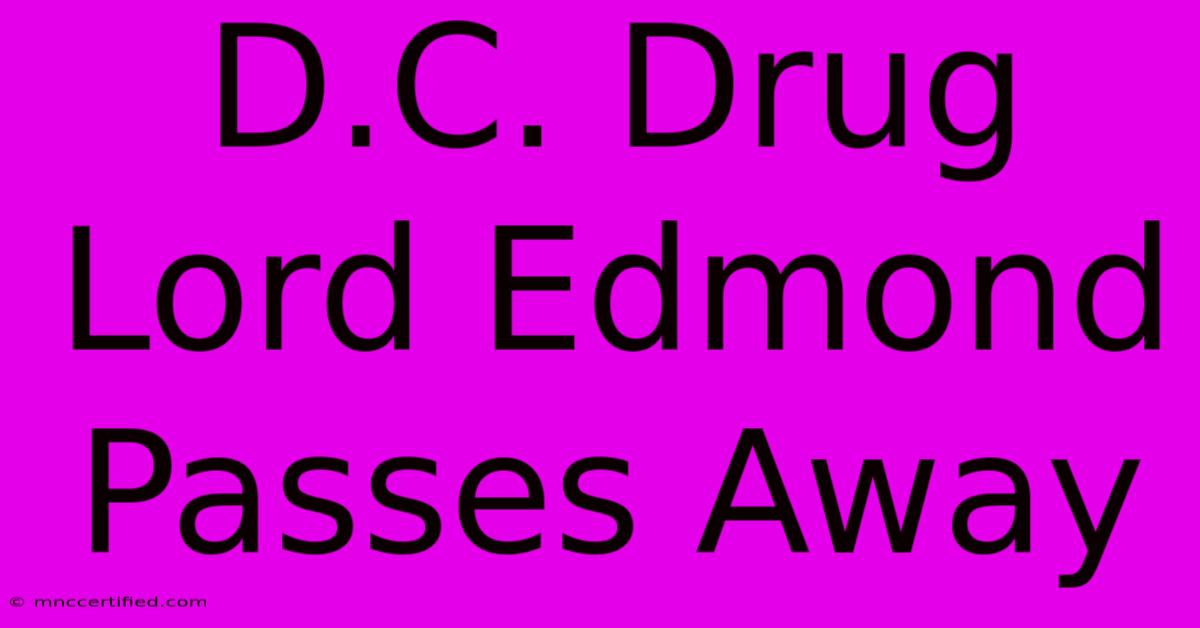 D.C. Drug Lord Edmond Passes Away