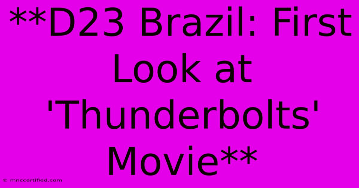 **D23 Brazil: First Look At 'Thunderbolts' Movie**