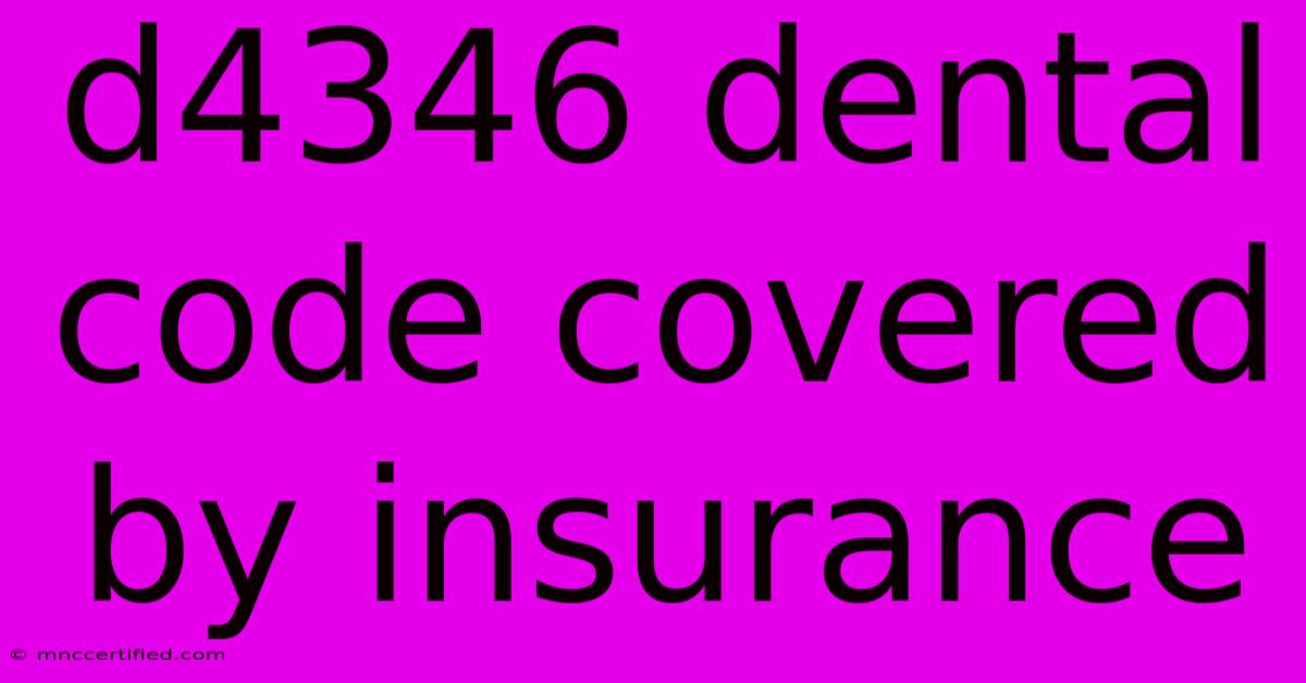 D4346 Dental Code Covered By Insurance