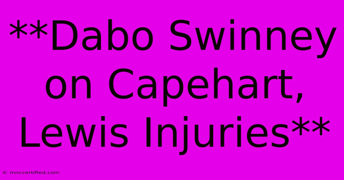 **Dabo Swinney On Capehart, Lewis Injuries**