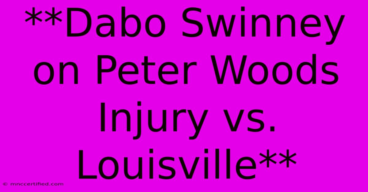 **Dabo Swinney On Peter Woods Injury Vs. Louisville**