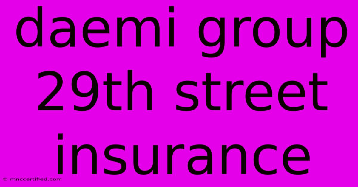 Daemi Group 29th Street Insurance