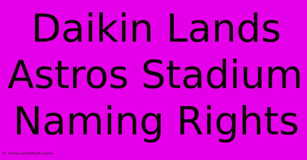 Daikin Lands Astros Stadium Naming Rights