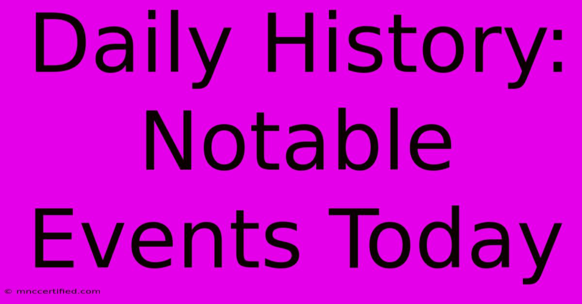 Daily History: Notable Events Today