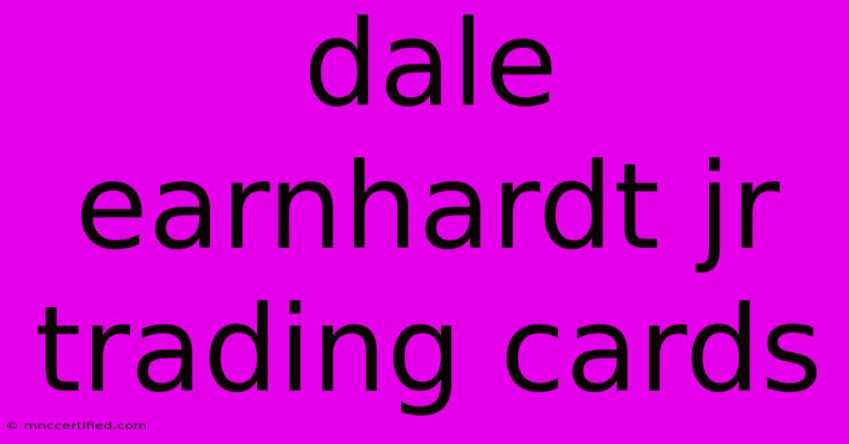 Dale Earnhardt Jr Trading Cards