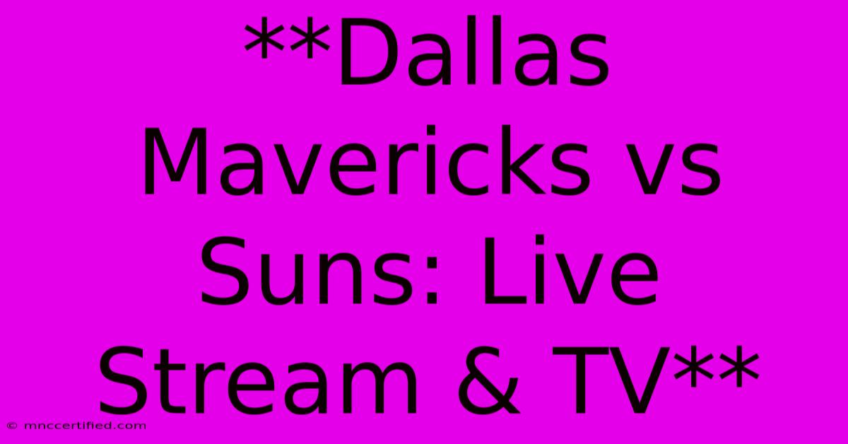 **Dallas Mavericks Vs Suns: Live Stream & TV**