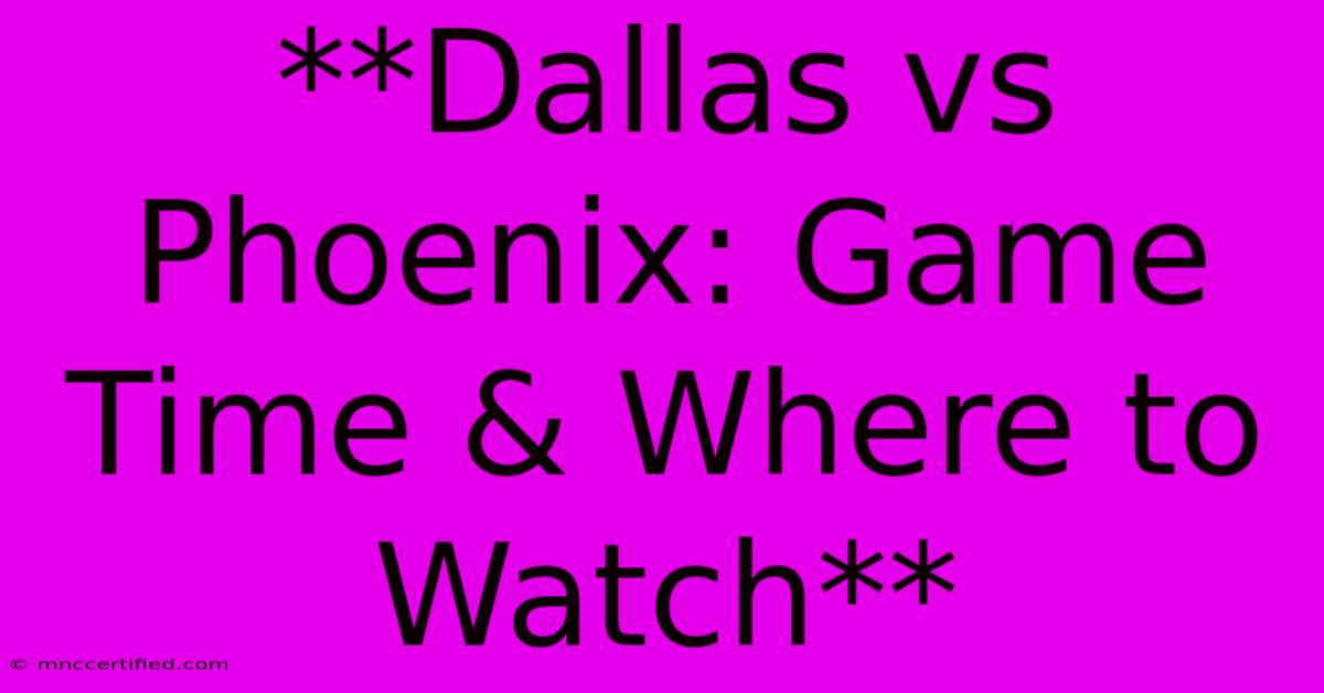 **Dallas Vs Phoenix: Game Time & Where To Watch**