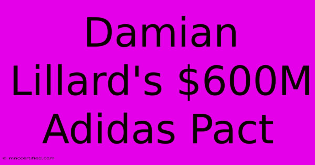 Damian Lillard's $600M Adidas Pact