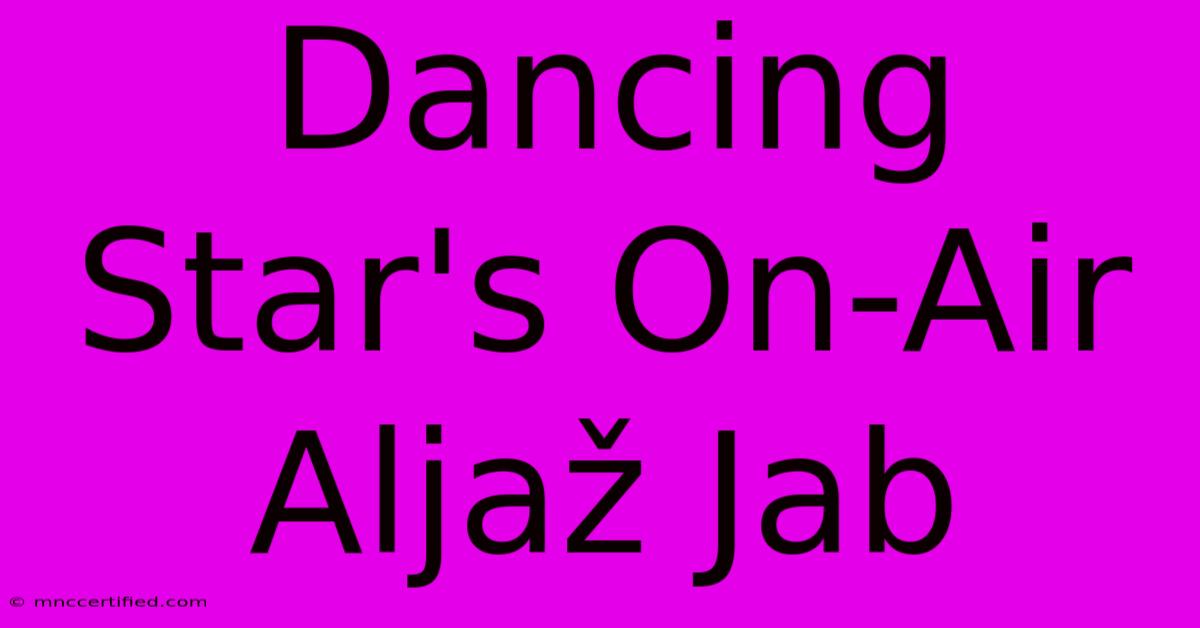 Dancing Star's On-Air Aljaž Jab