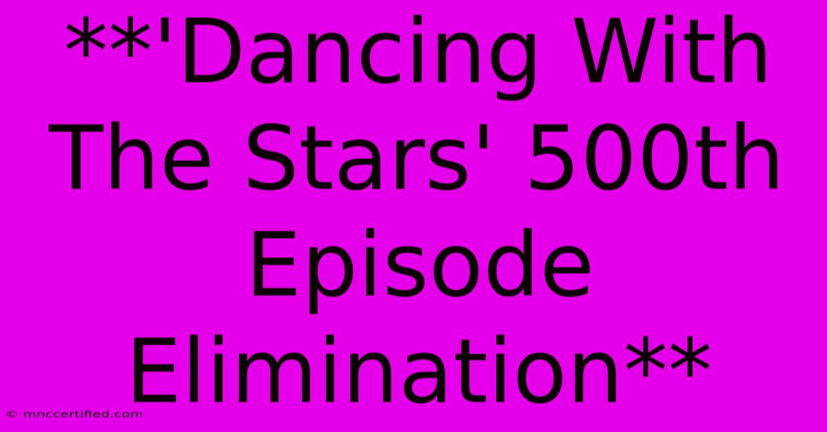 **'Dancing With The Stars' 500th Episode Elimination** 