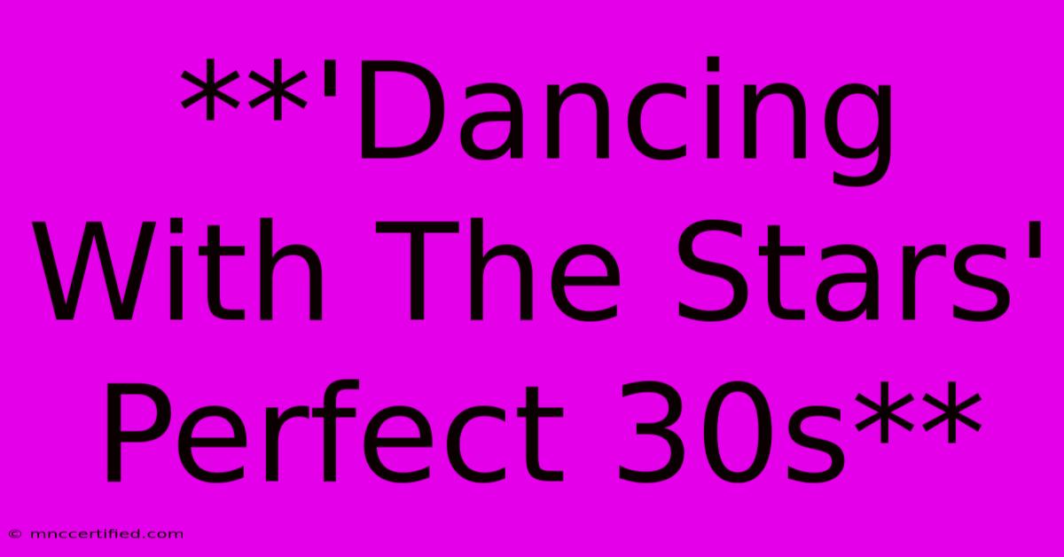 **'Dancing With The Stars' Perfect 30s**