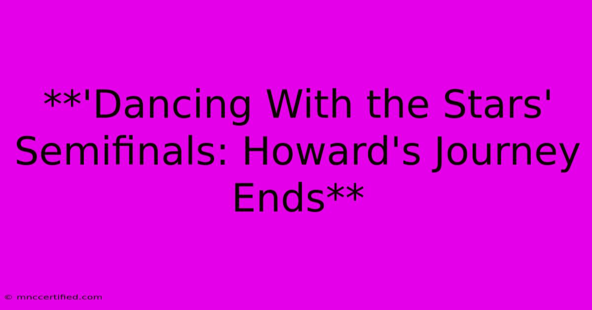 **'Dancing With The Stars' Semifinals: Howard's Journey Ends** 