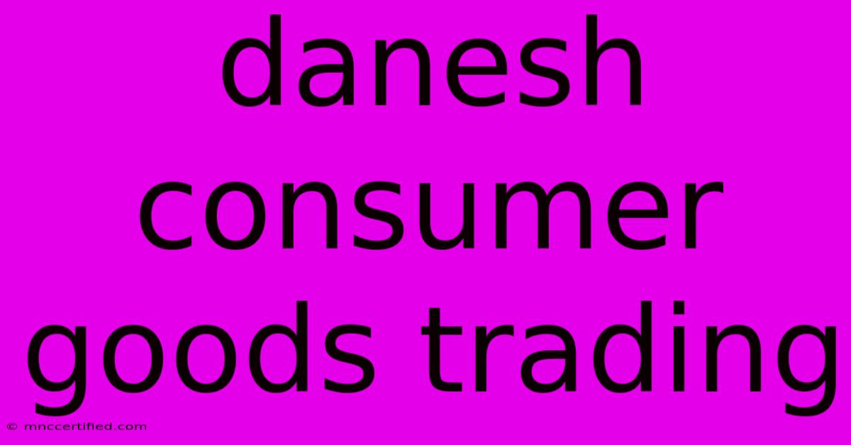 Danesh Consumer Goods Trading