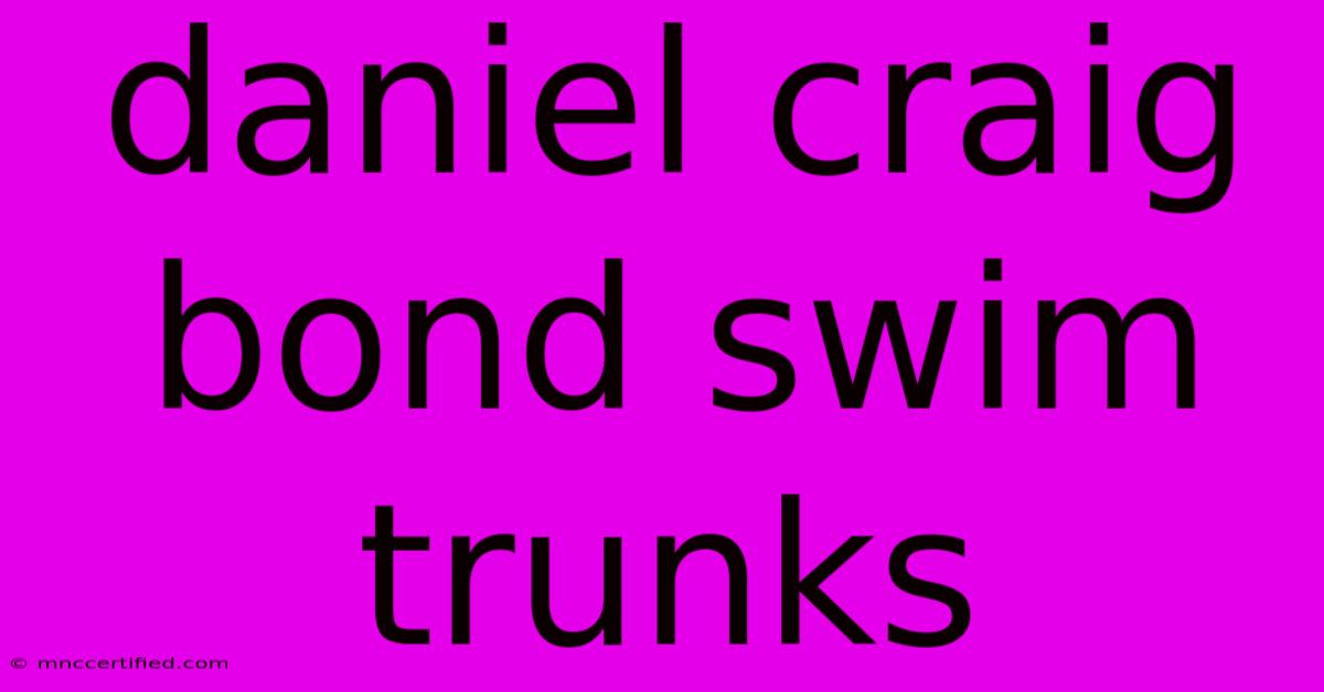 Daniel Craig Bond Swim Trunks