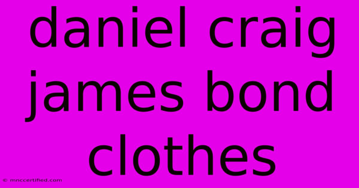 Daniel Craig James Bond Clothes