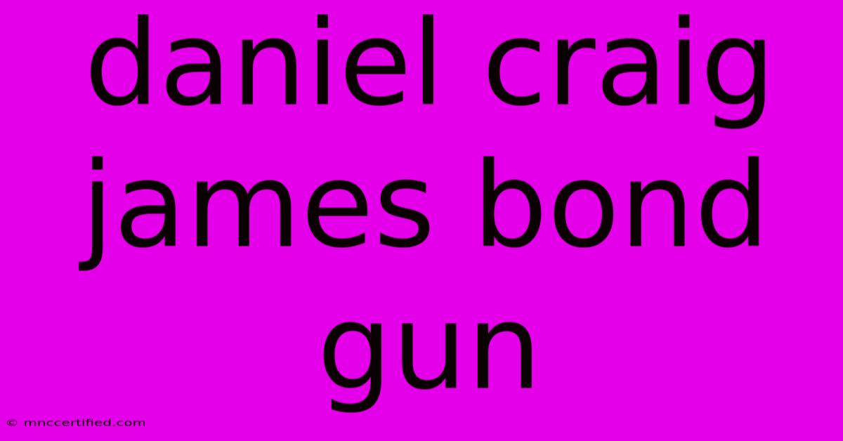 Daniel Craig James Bond Gun