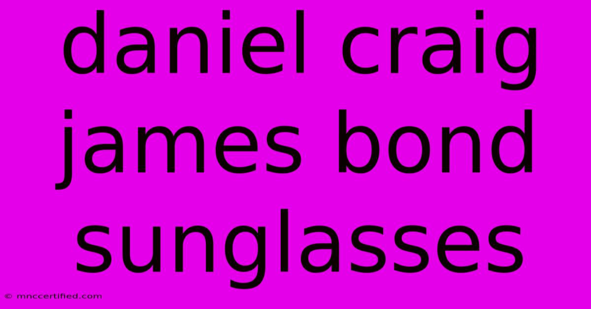 Daniel Craig James Bond Sunglasses