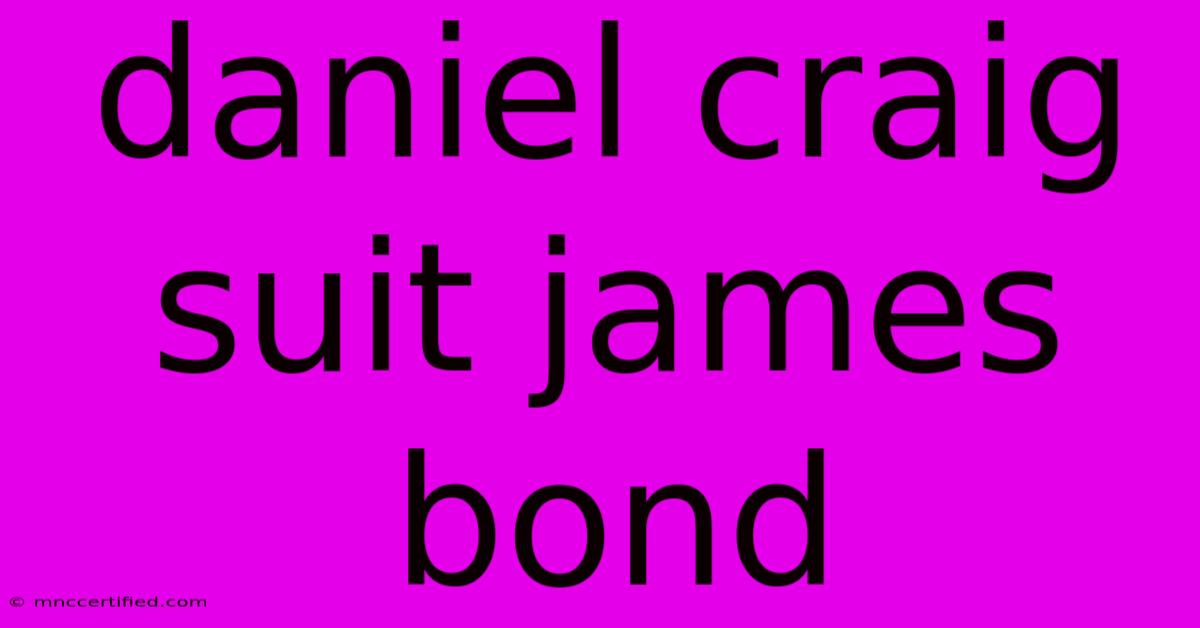 Daniel Craig Suit James Bond