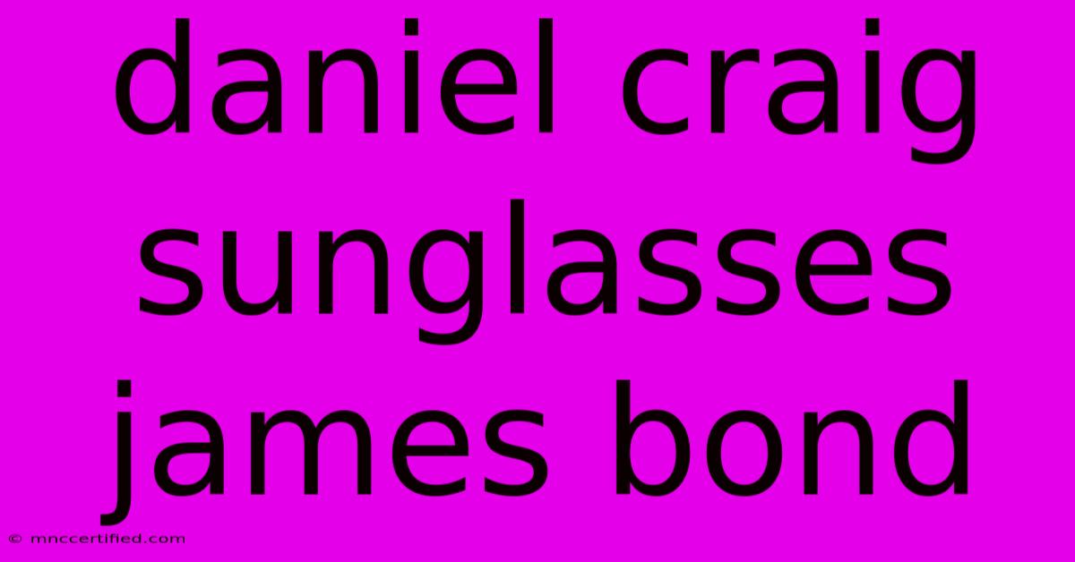 Daniel Craig Sunglasses James Bond