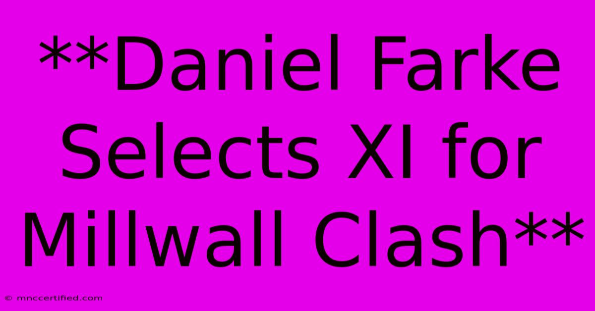 **Daniel Farke Selects XI For Millwall Clash**