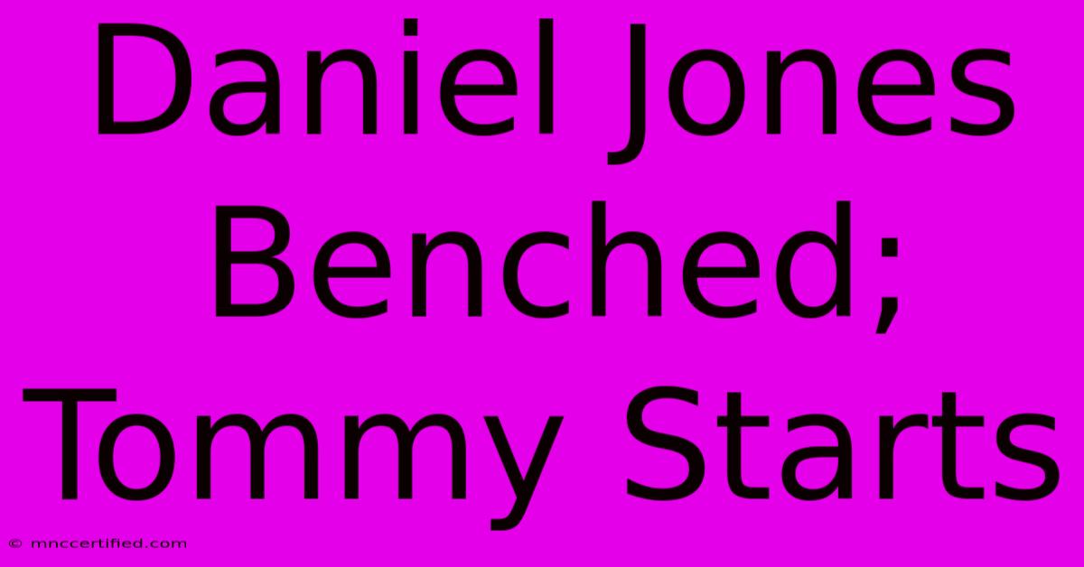 Daniel Jones Benched; Tommy Starts