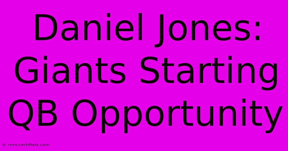 Daniel Jones: Giants Starting QB Opportunity