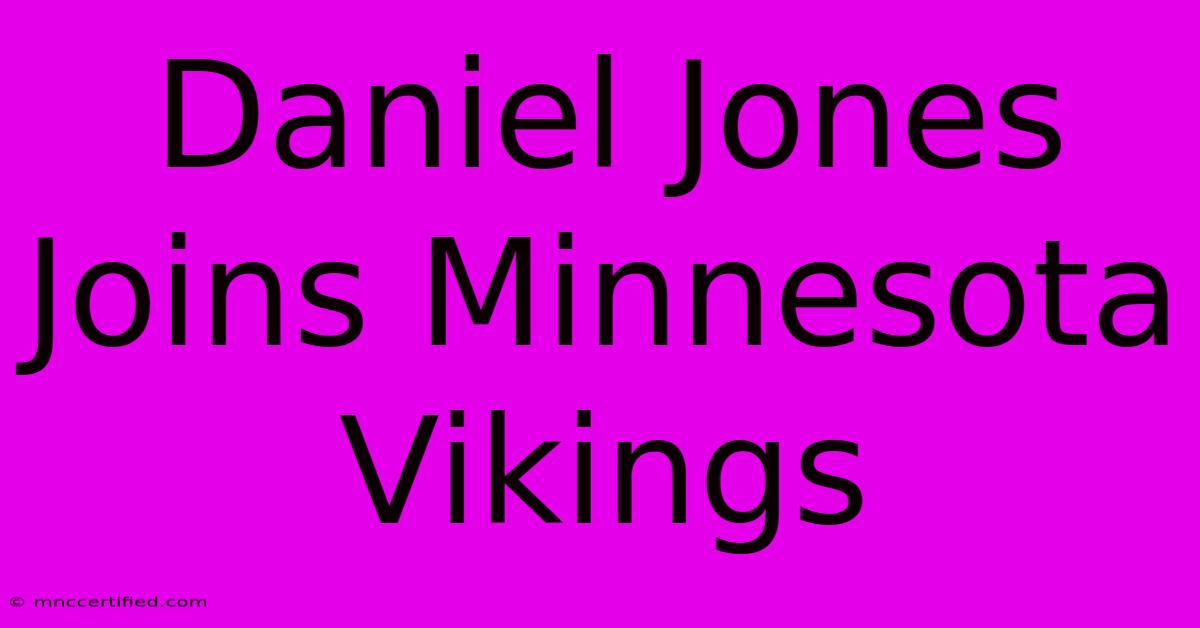 Daniel Jones Joins Minnesota Vikings