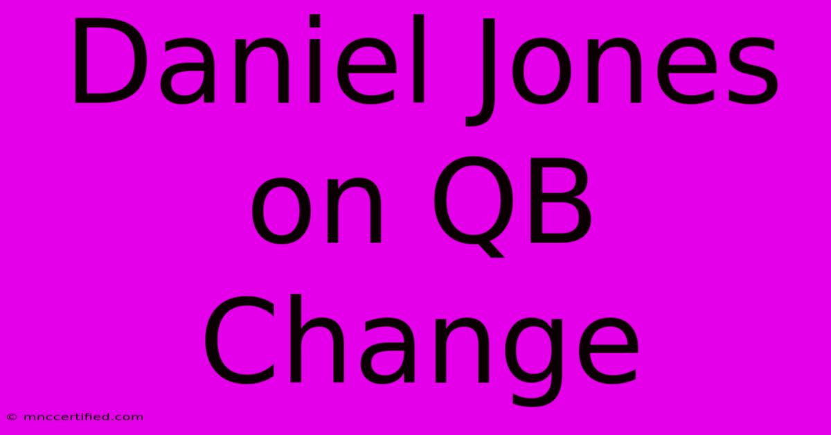 Daniel Jones On QB Change