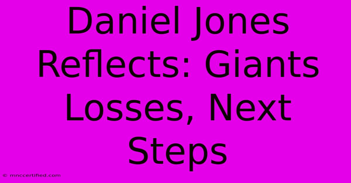 Daniel Jones Reflects: Giants Losses, Next Steps